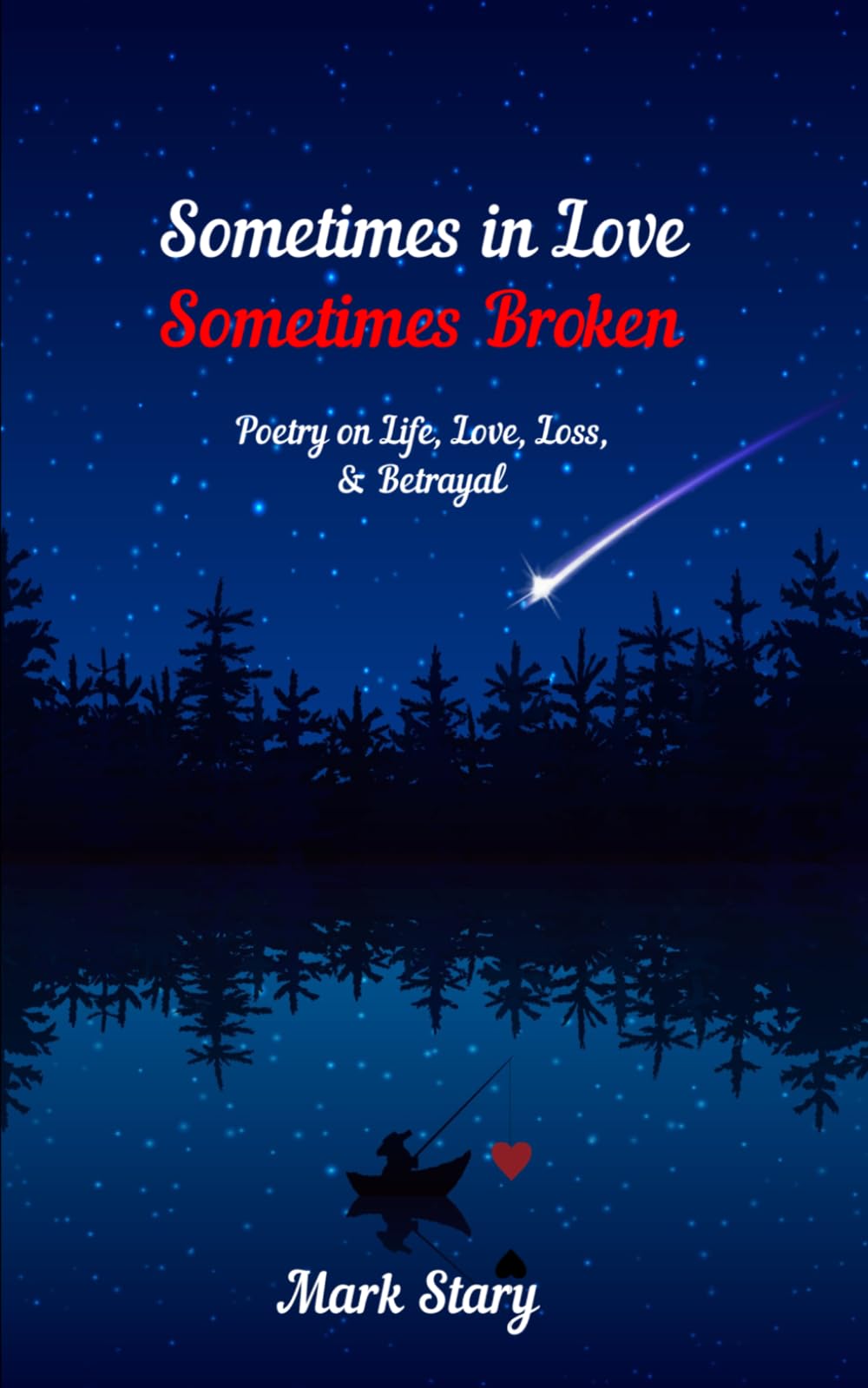 Some times in Love, Sometimes Broken: Poetry on Life, Love, Loss & Betrayal