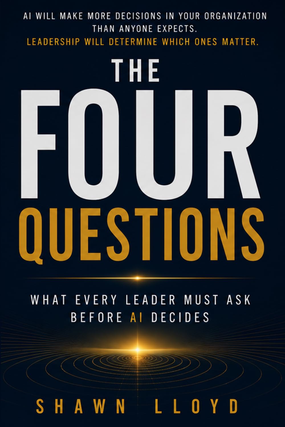 The Four Questions: What Every Leader Must Ask Before AI Decides