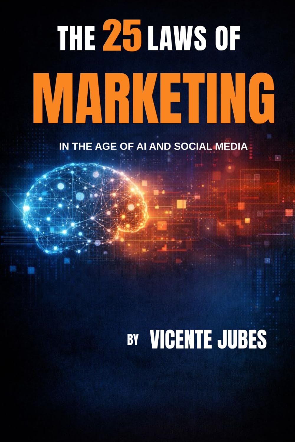 The 25 Laws of Marketing: In the Age of AI and Social Media