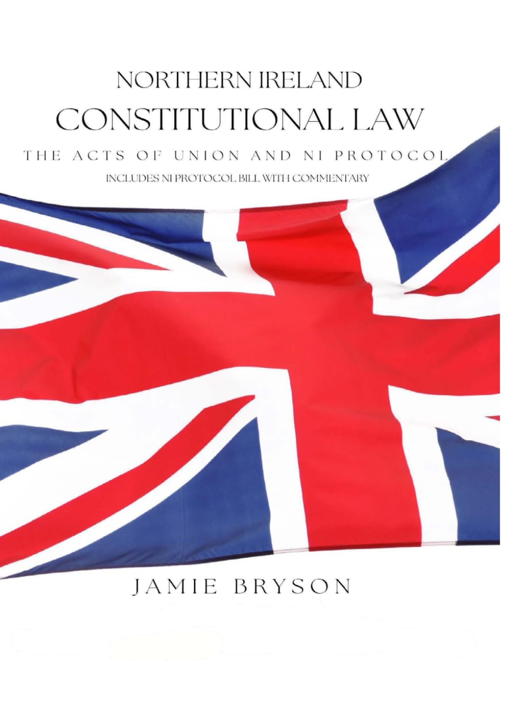 Northern Ireland Constitutional Law: The Acts of Union and NI Protocol