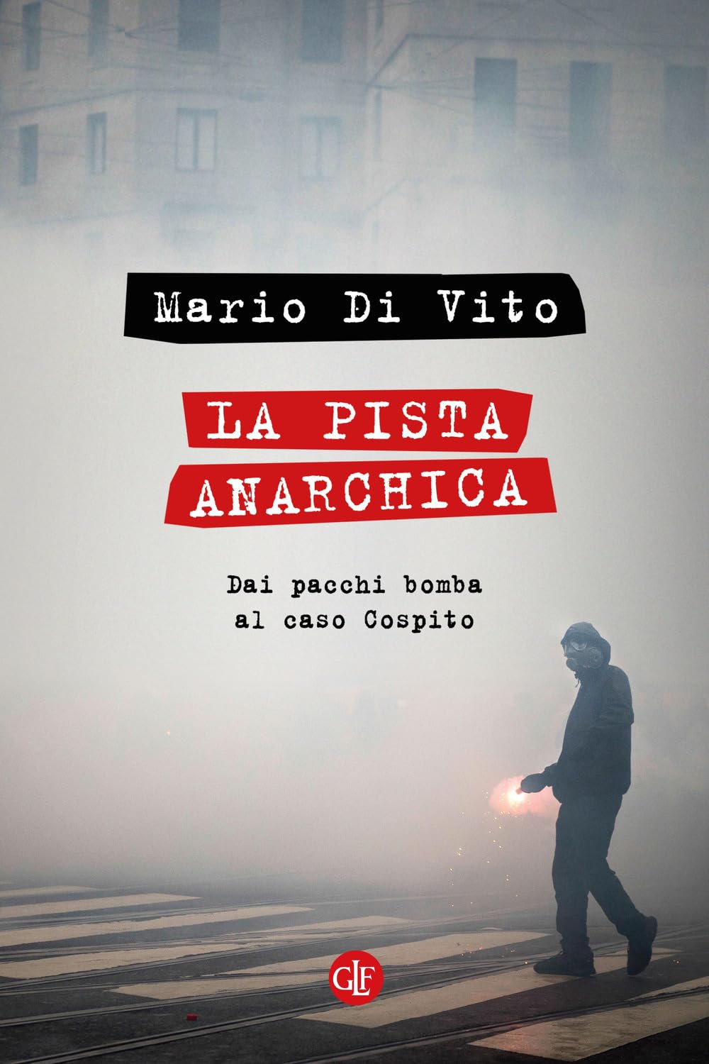 La Pista Anarchica. Dai Pacchi Bomba Al Caso Cospito - 4