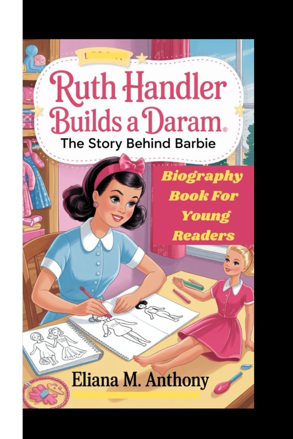 RUTH HANDLER BUILDS A DREAM: The Story Behind Barbie (Biography Book For Young Readers)
