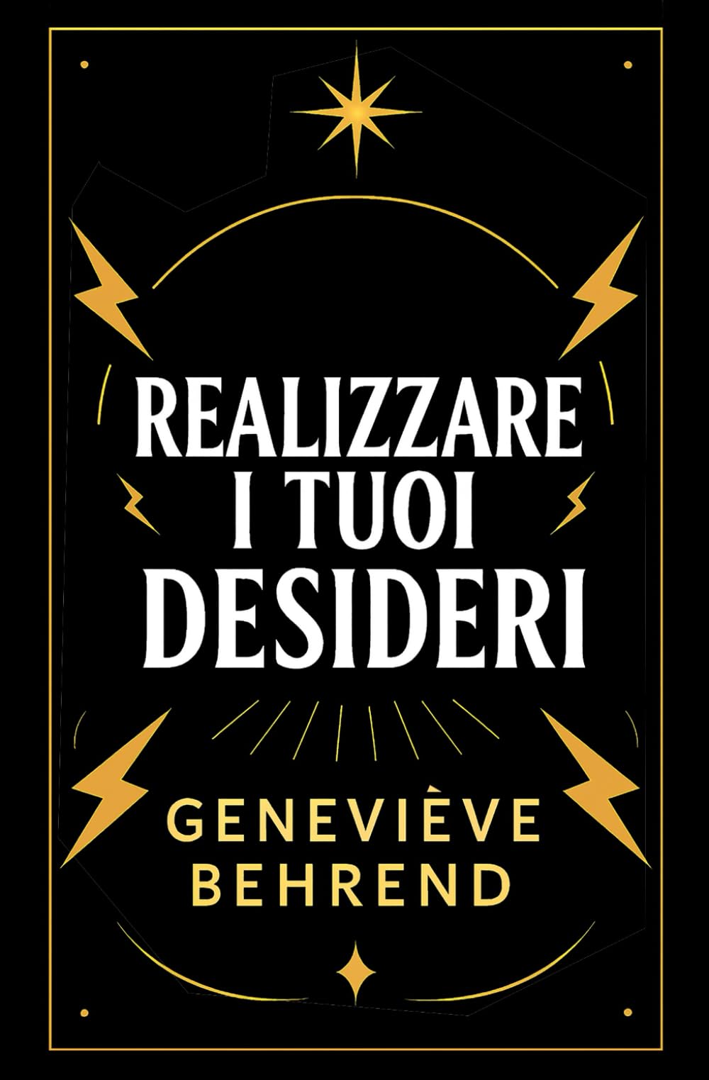 Realizzare I Tuoi Desideri: Come Usare La Legge Di Attrazione Per Raggiungere Successo E Felicità (Potere Mentale e Legge di Attrazione)