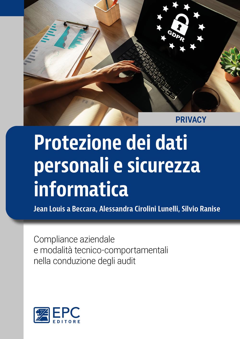 Protezione Dei Dati Personali E Sicurezza Informatica. Compliance Aziendale E Modalità Tecnico-Comportamentali Nella Conduzione Degli Audit - 4