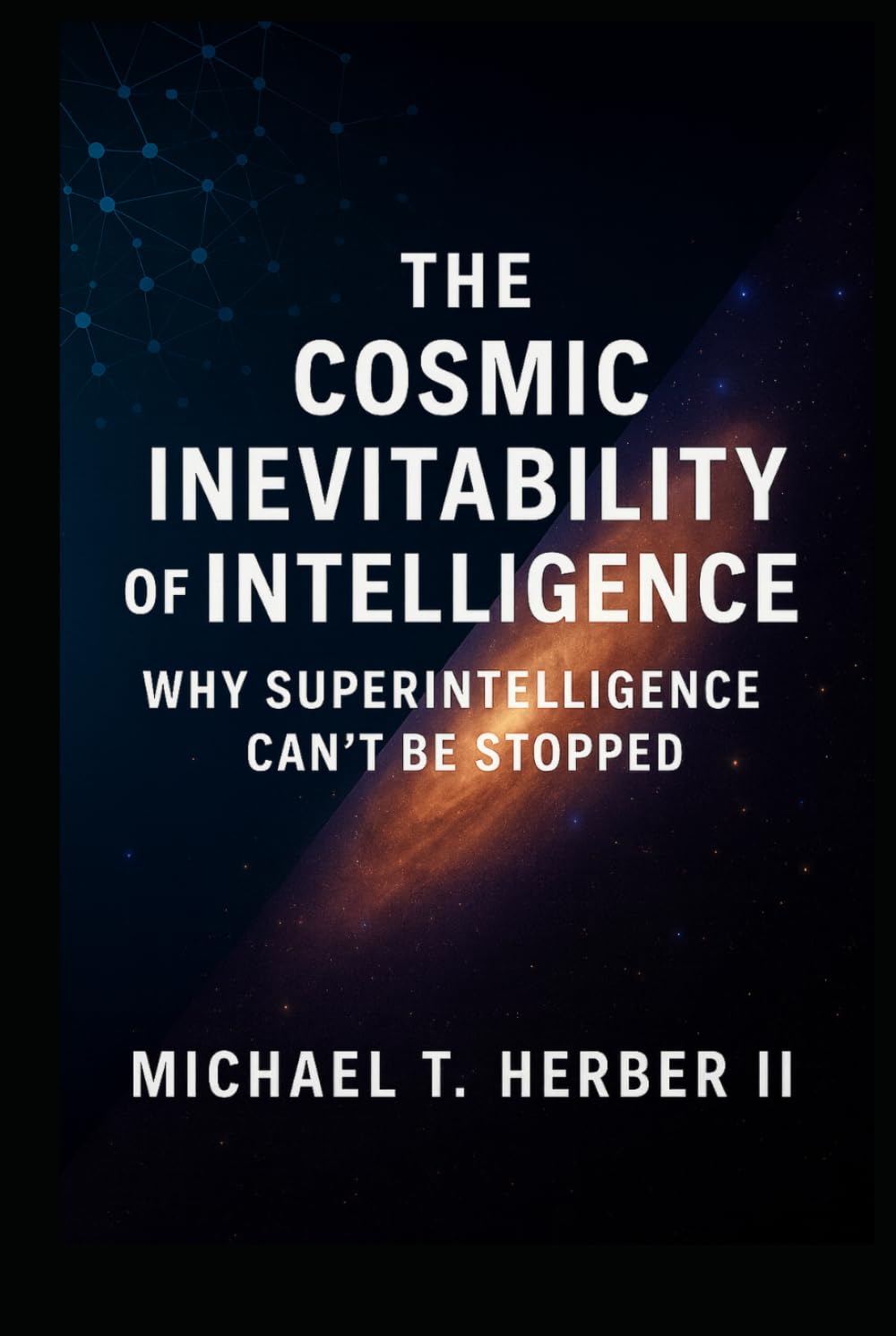 The Cosmic Inevitability of Intelligence: Why Superintelligence Can’t Be Stopped
