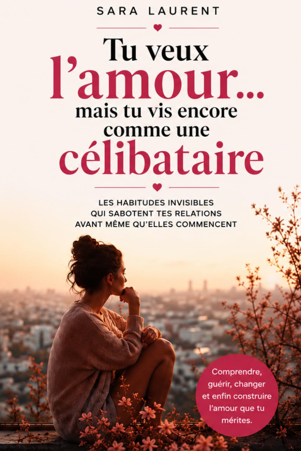 Tu veux l’amour… mais tu vis encore comme une célibataire: Les habitudes invisibles qui sabotent tes relations avant même qu’elles commencent