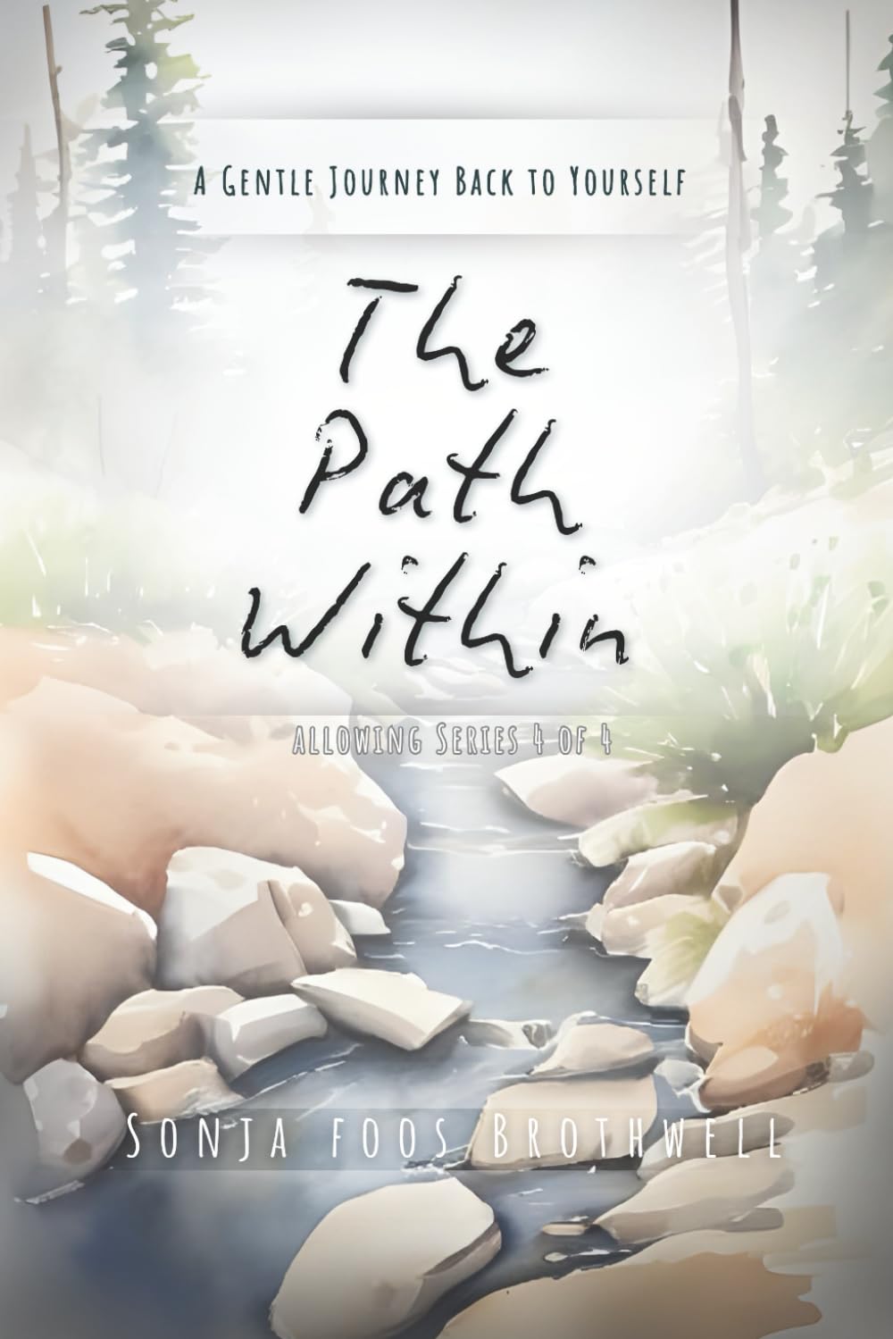 The Path Within: A Gentle Journey Back to Yourself (Allowing Series)
