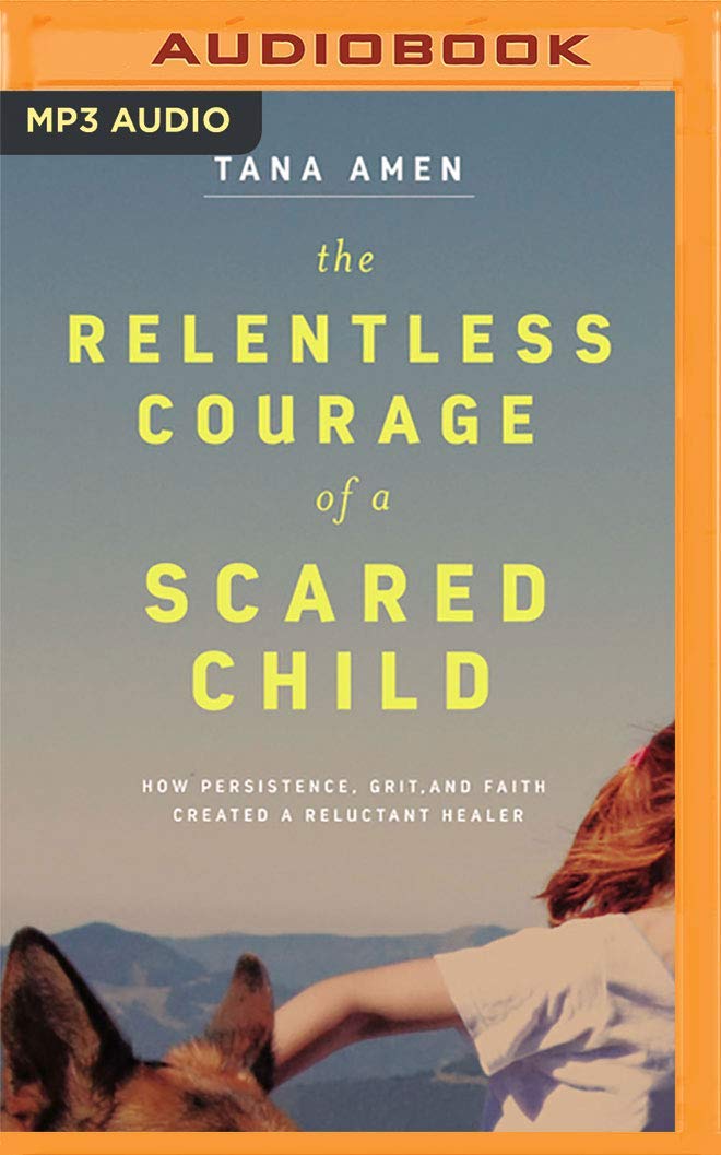 The Relentless Courage of a Scared Child How Persistence, Grit, and