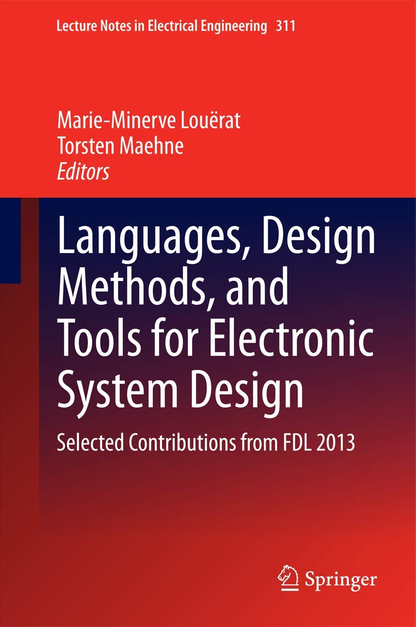 Languages, Design Methods, and Tools for Electronic System Design: Selected Contributions from FDL 2013: 311 (Lecture Notes in Electrical Engineering)