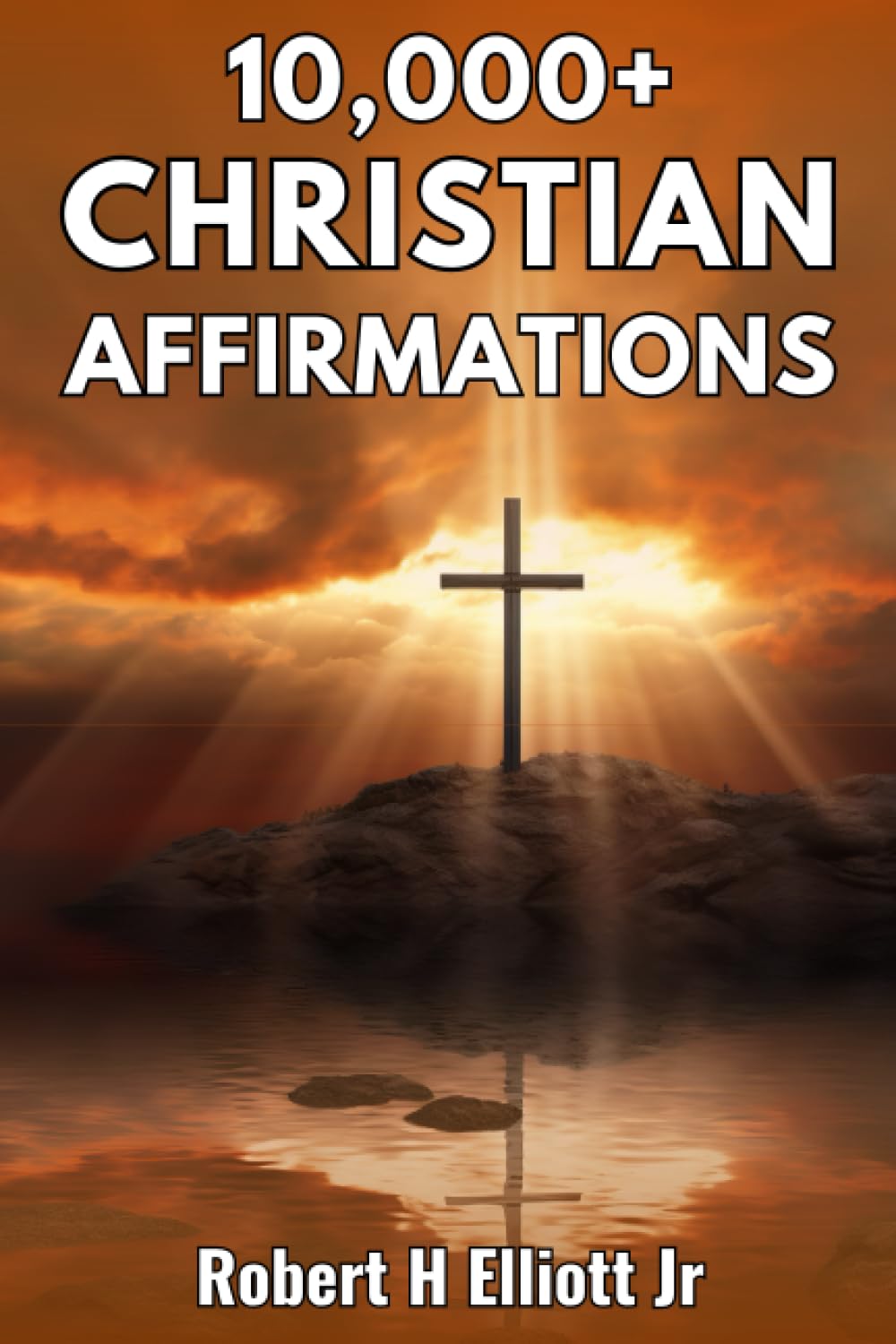 10,000+ Christian Affirmations: Affirmations For Money, Carreer, Abundance, Confidence, Gratitude, Success, Motivation, Self-Worth, and Wealth