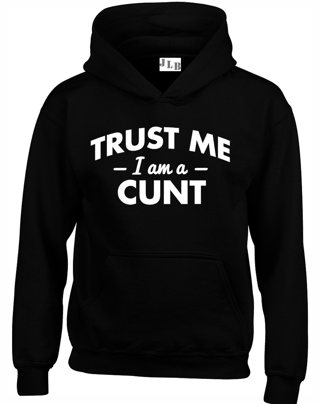 JLB Print Trust ME I AM A CUNT Funny Rude Humor Premium Quality Unisex Hoodies for Men and Women Black