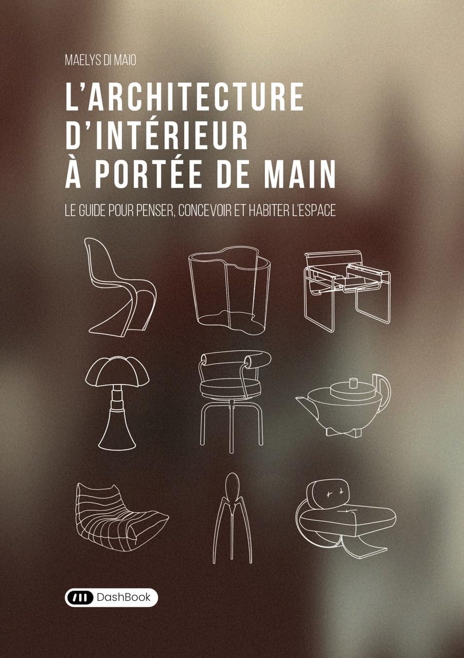 L’architecture d'intérieur à portée de main: Le guide pour penser, concevoir et habiter l'espace