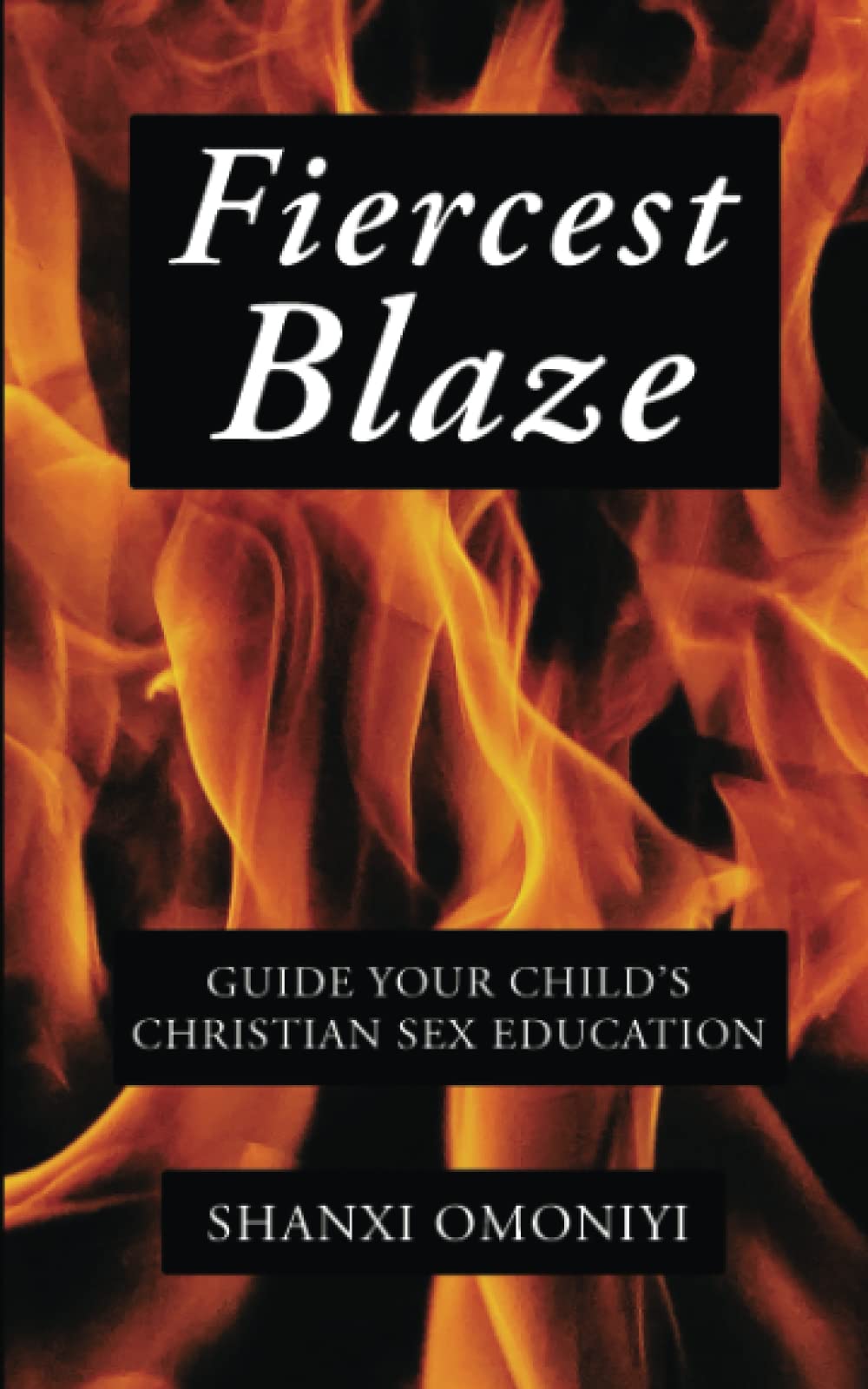 Fiercest Blaze: Guide Your Child’s Christian Sex Education
