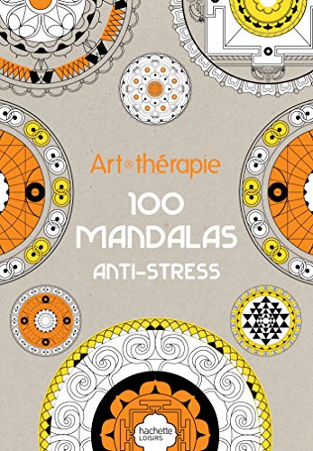 Télécharger Art-thérapie : 100 mandalas anti-stress Livre eBook France