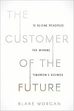 The Customer of the Future: 10 Guiding Principles for Winning Tomorrow's Business