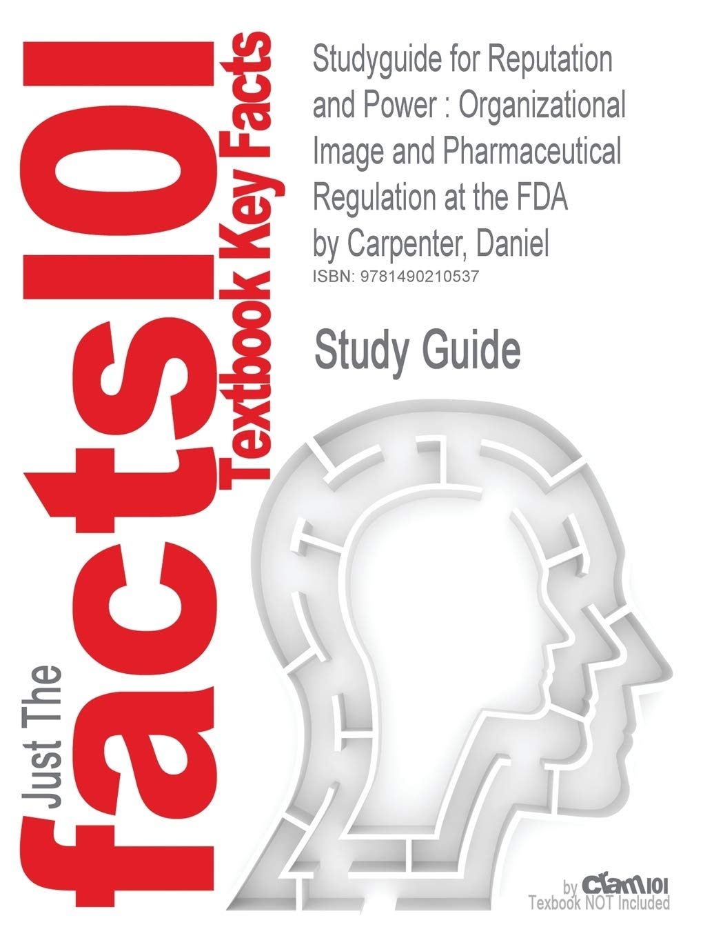 Studyguide for Reputation and Power: Organizational Image and Pharmaceutical Regulation at the FDA by Carpenter, Daniel