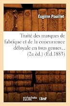 Traité Des Marques de Fabrique Et de la Concurrence Déloyale En Tous Genres (Éd.1883) (Savoirs Et Traditions) (French Edition)