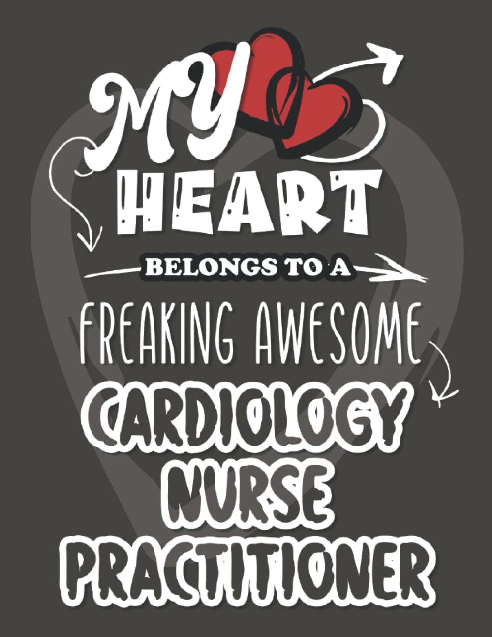 My Heart Belongs to a Freaking Awesome Cardiology Nurse Practitioner: Notebook / Journal (8,5x11 inches 100 blank lined pages)