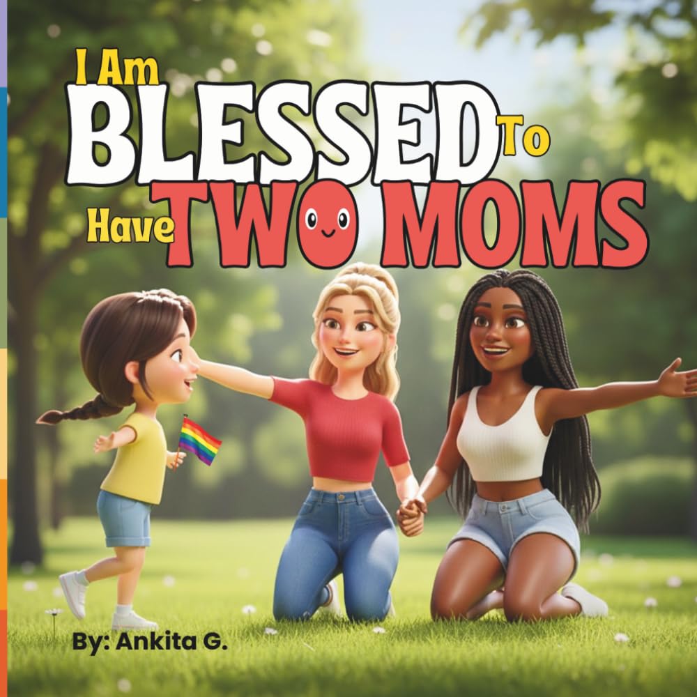 I Am Blessed to Have Two Moms: A Heartwarming LGBTQ Picture Book of Two Moms | Inclusive Family | Kids Storybook for age 2-8 (Gifts for Two Mom Families)