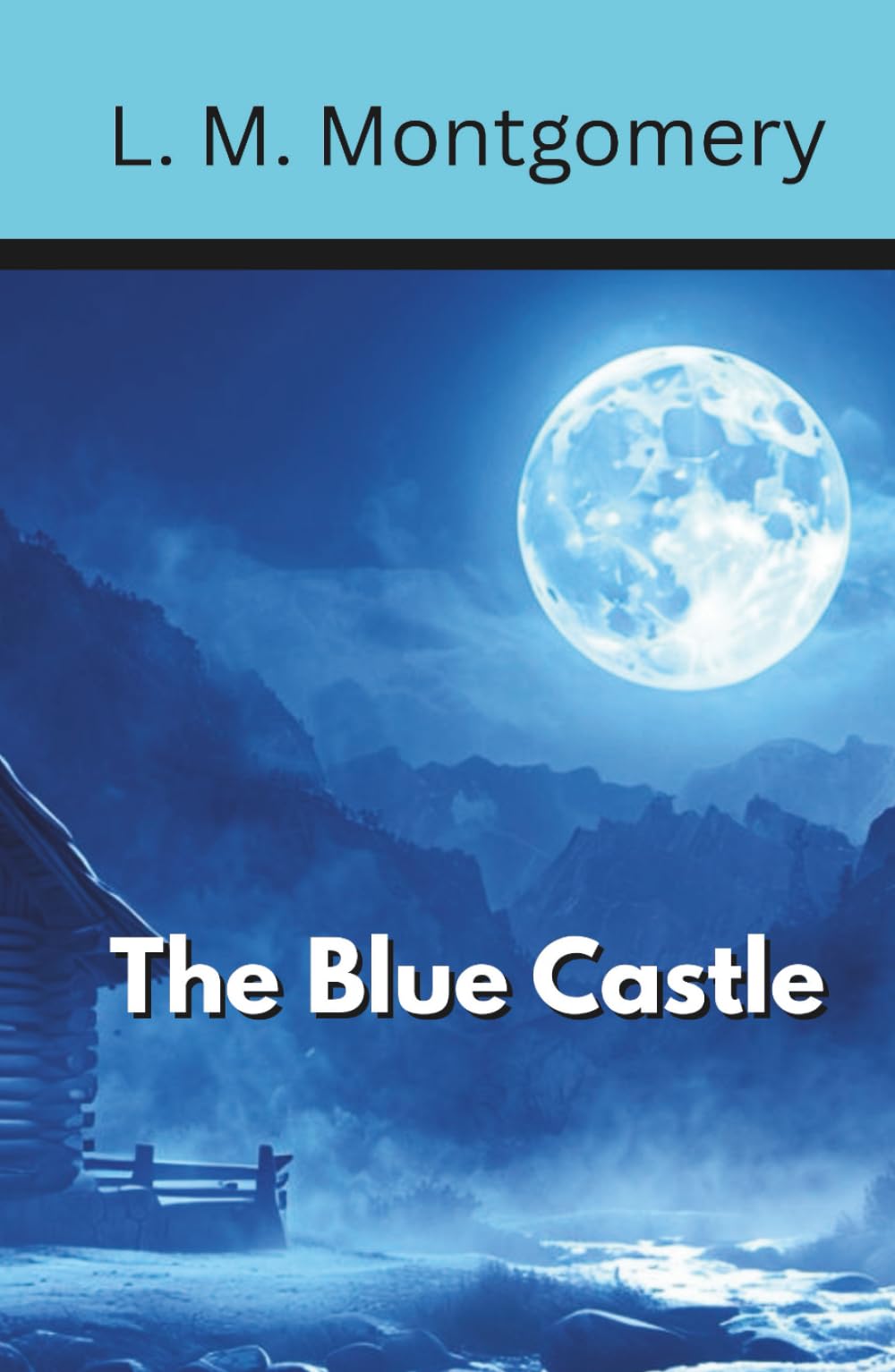 The Blue Castle: A Novel of Dreams Made Real (Annotated)