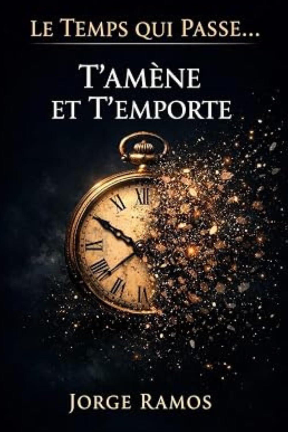 LE TEMPS QUI PASSE… T’AMÈNE ET T’EMPORTE
