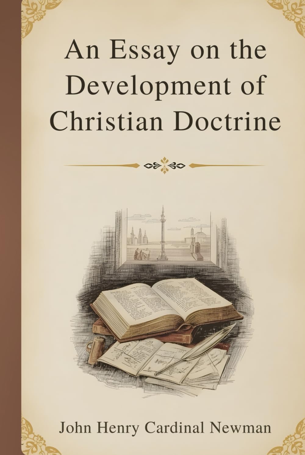 An Essay on the Development of Christian Doctrine: A Foundational Exploration of Faith, Tradition, and the Growth of Belief