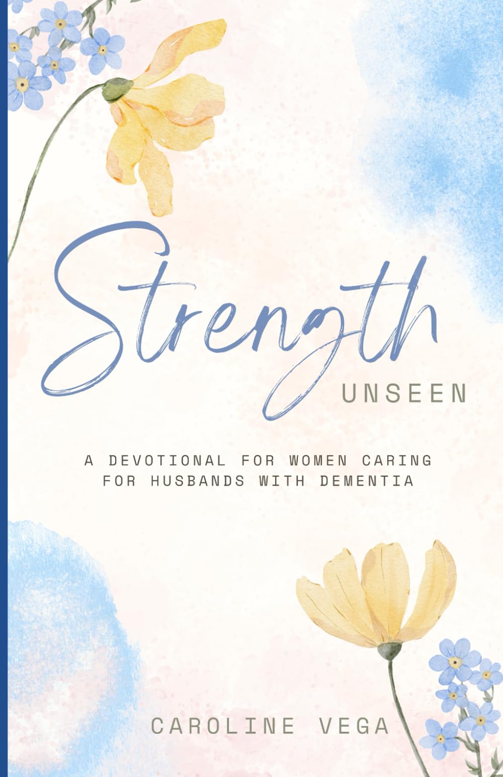 Strength Unseen: A Devotional for Wives Caring for Husbands with Dementia