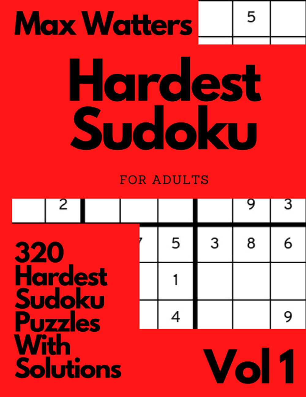 Hardest Sudoku Puzzles For Adults 320 Of The Hardest Sudoku Puzzles With Solutions Vol 1: Hard Sudoku Logic Puzzles For Adults (Hardest 9x9 Sudoku)