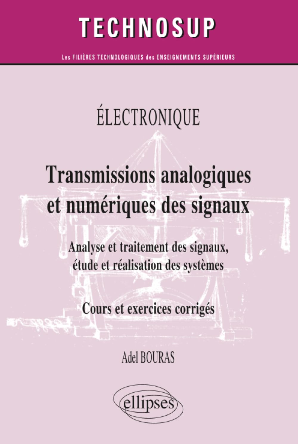 Transmissions analogiques et numériques des signaux - Analyse et traitement des signaux, étude et réalisation des systèmes - Cours et exercices corrigés