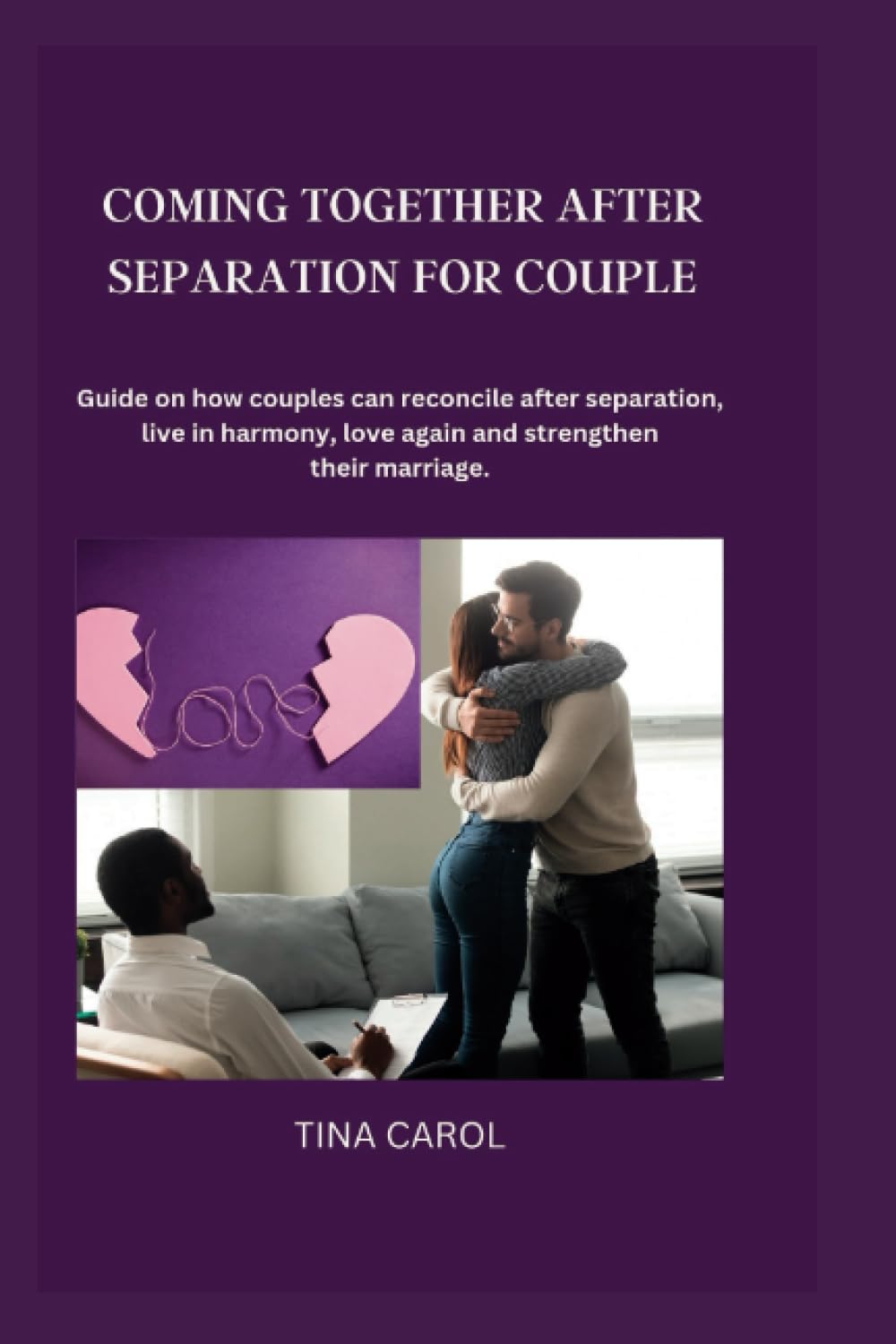 COMING TOGETHER AFTER SEPARATION FOR COUPLE: Guide on how couples can reconcile after separation, live in harmony, love again and strengthen their marriage.