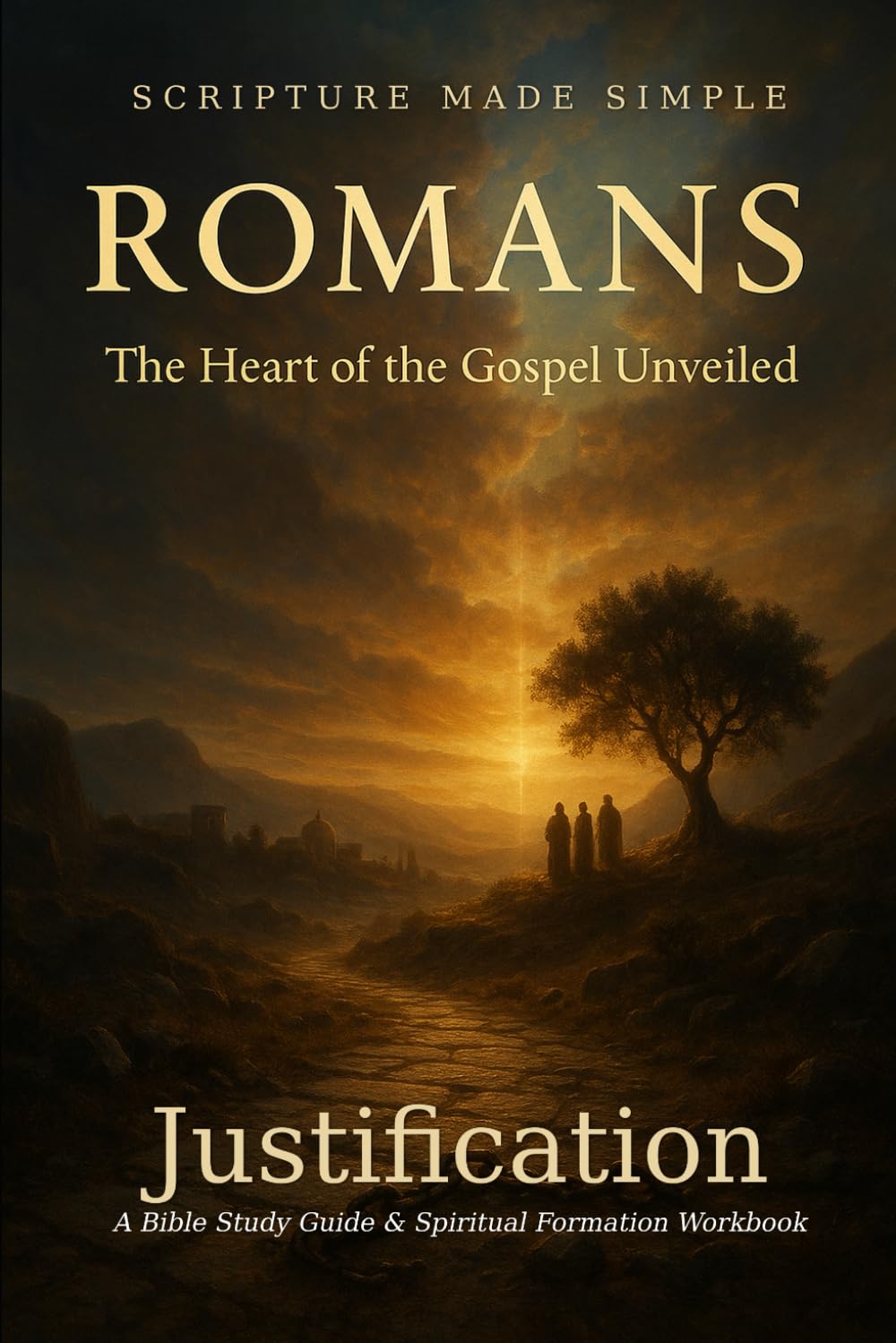 ROMANS - Justification: The Heart of the Gospel Unveiled: 4 (Scripture Made Simple)