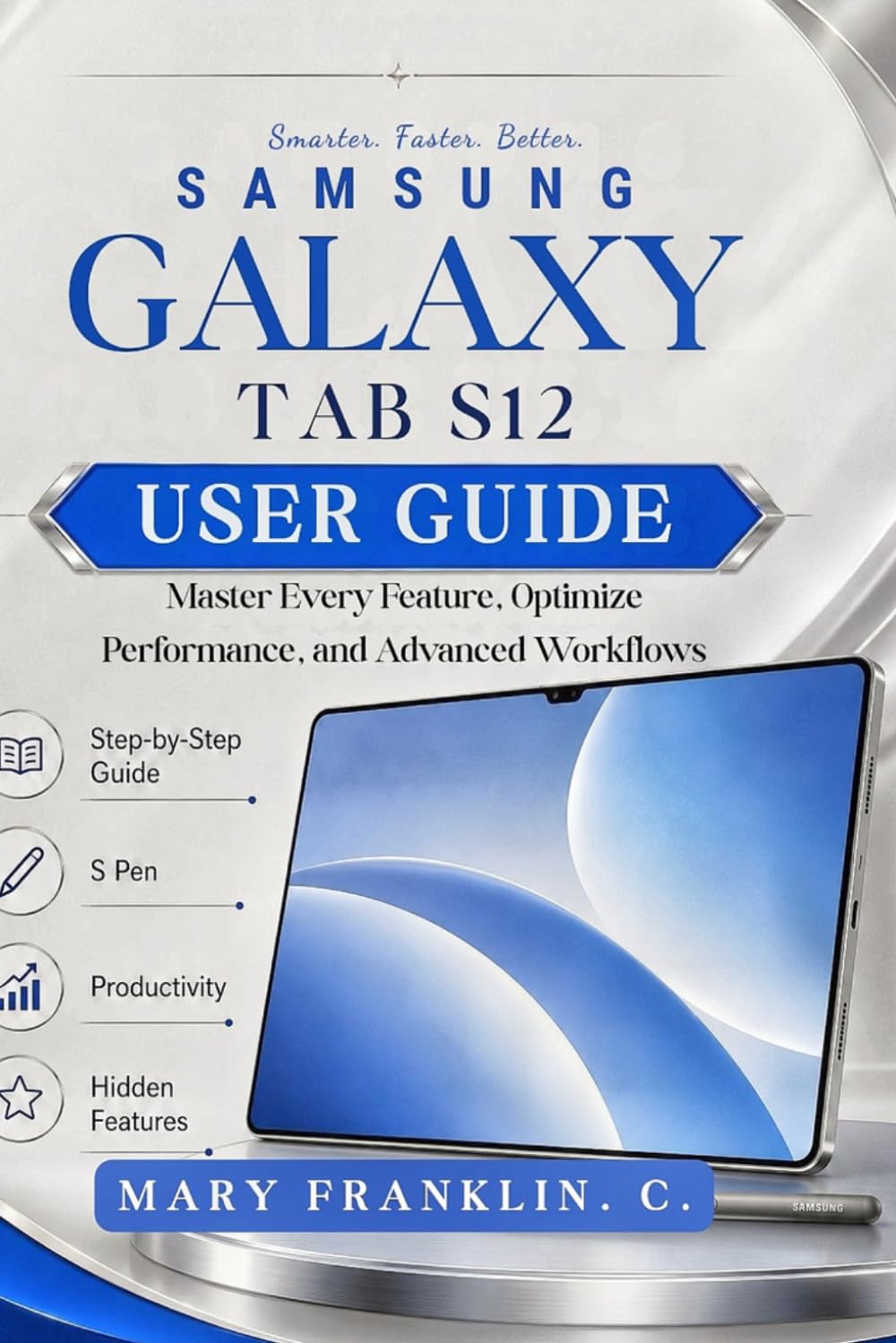 Samsung Galaxy Tab S12 User Guide: Master Every Feature, Optimize Performance, and Advanced Workflows (Samsung Galaxy Tab S12, S12+, and S12 Ultra User Guide)
