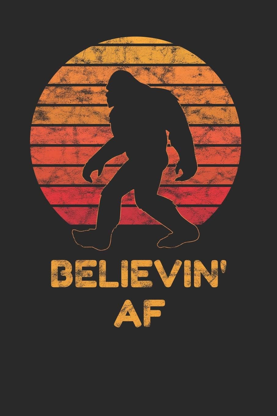 Sports & Hobbies PrintingBelievin' AF: Bigfoot Journal, College Ruled Lined Paper, 120 Pages, 6 X 9