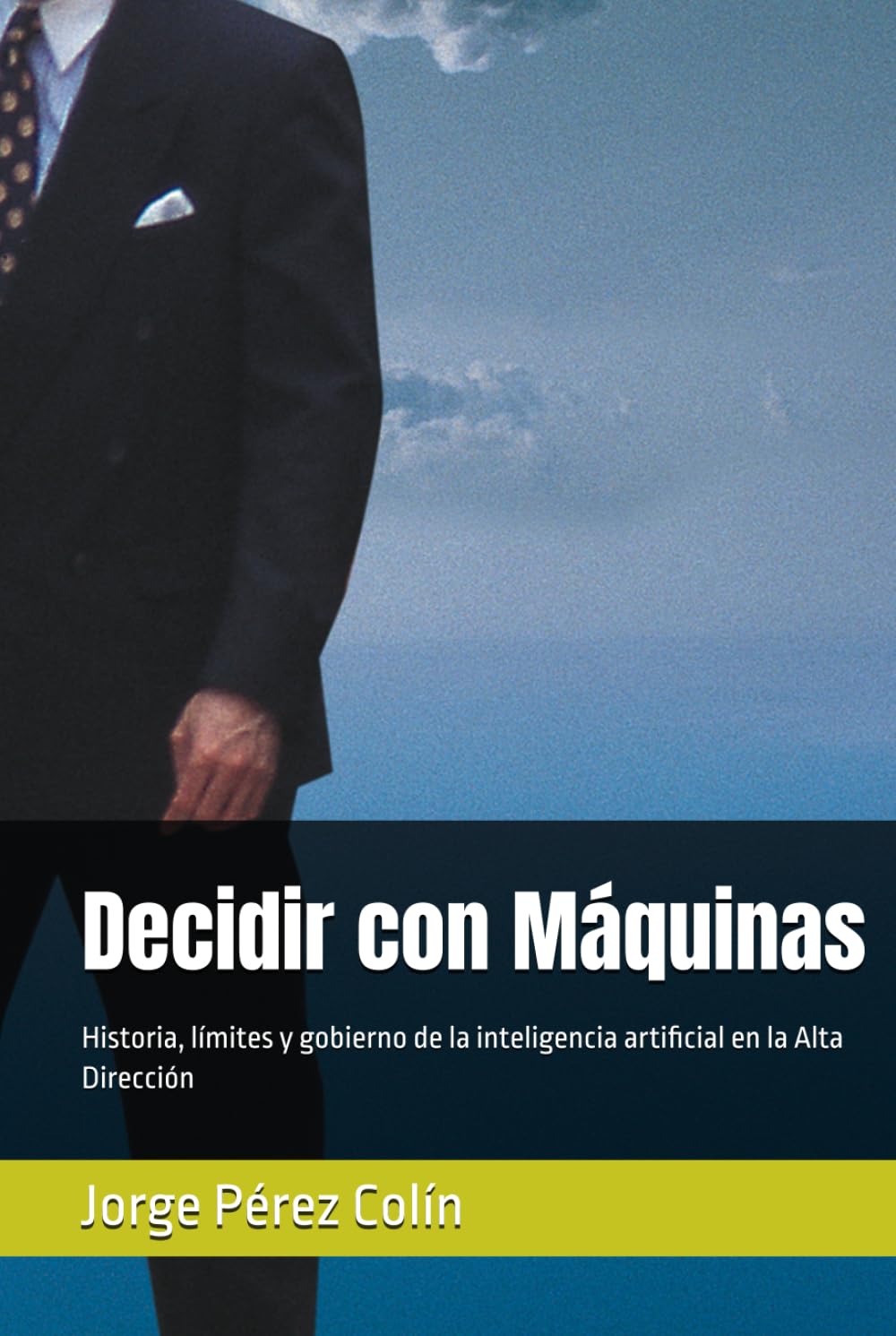 Decidir con Máquinas: Historia, límites y gobierno de la inteligencia artificial en la Alta Dirección