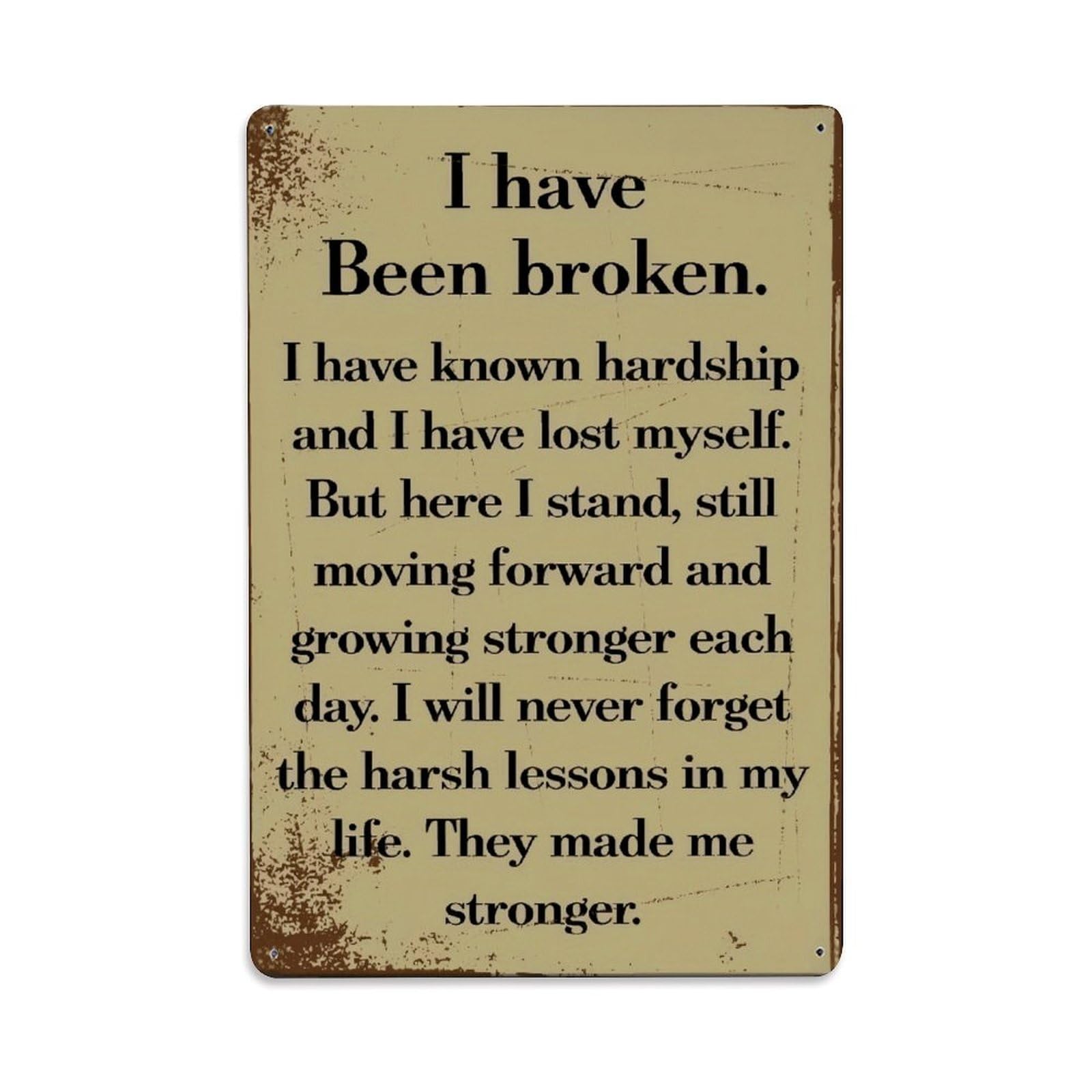 Been Broken Grow Strong Inspirational Vintage Plaque Vintage Aluminium Metal Sign, Retro Wall Decor for Home, Bar, Garage & Farmhouse 30x20cm