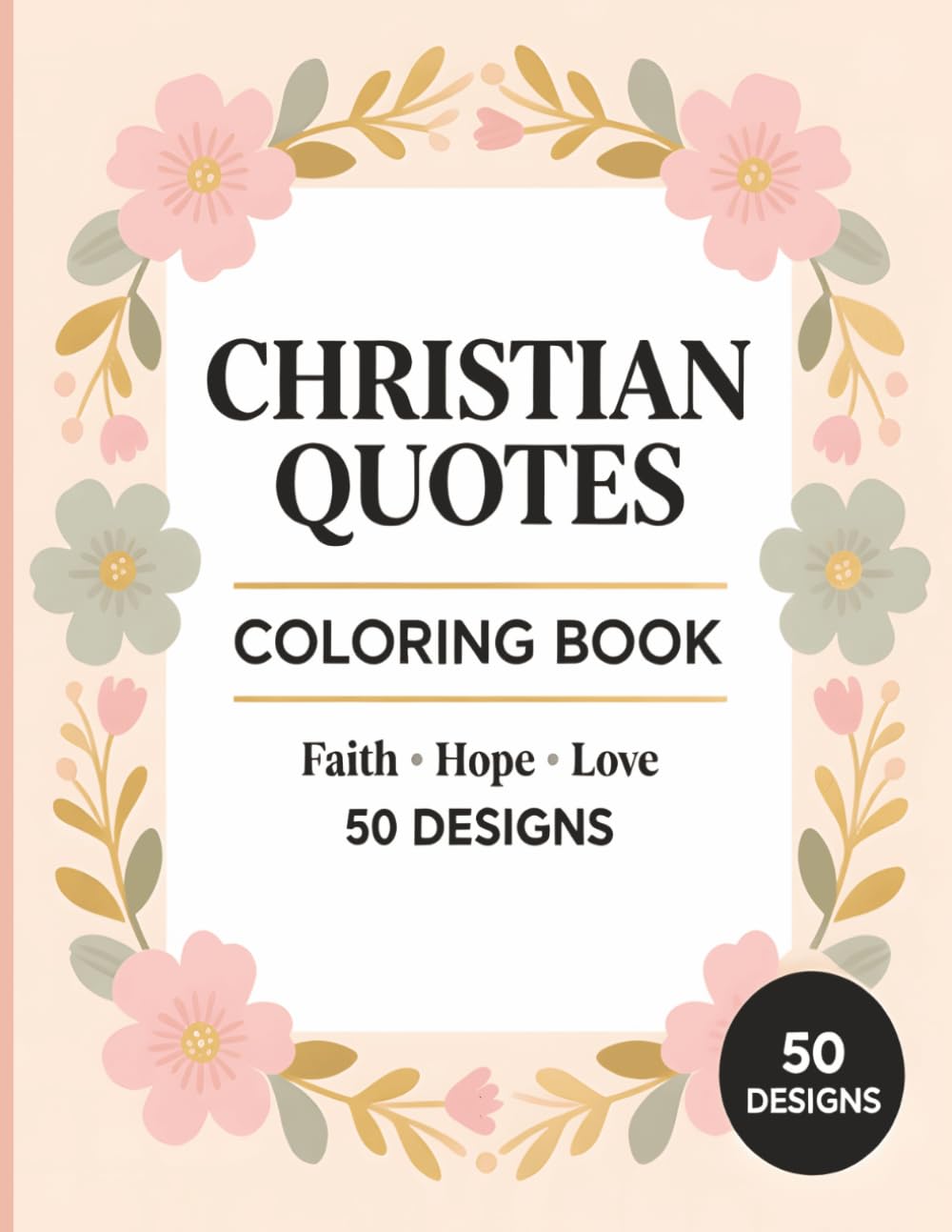Christian Quotes Coloring Book: Faith, Hope & Love | 50 Inspirational Designs for Relaxation and Reflection: A Beautiful Bible-Inspired Coloring Book for Stress Relief, Mindfulness, and Creative Peace
