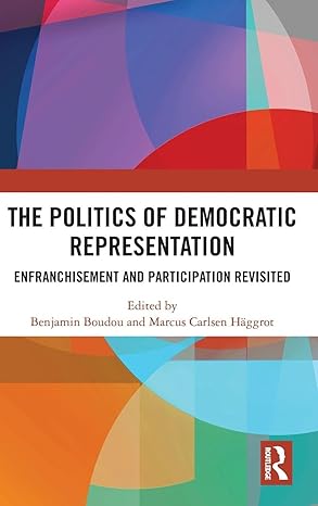 The Politics of Democratic Representation: Enfranchisement and Participation Revisited book cover