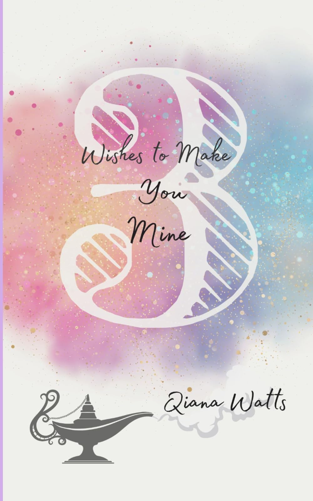 3 Wishes to Make You Mine (A Memoir of a Love Jinn series)