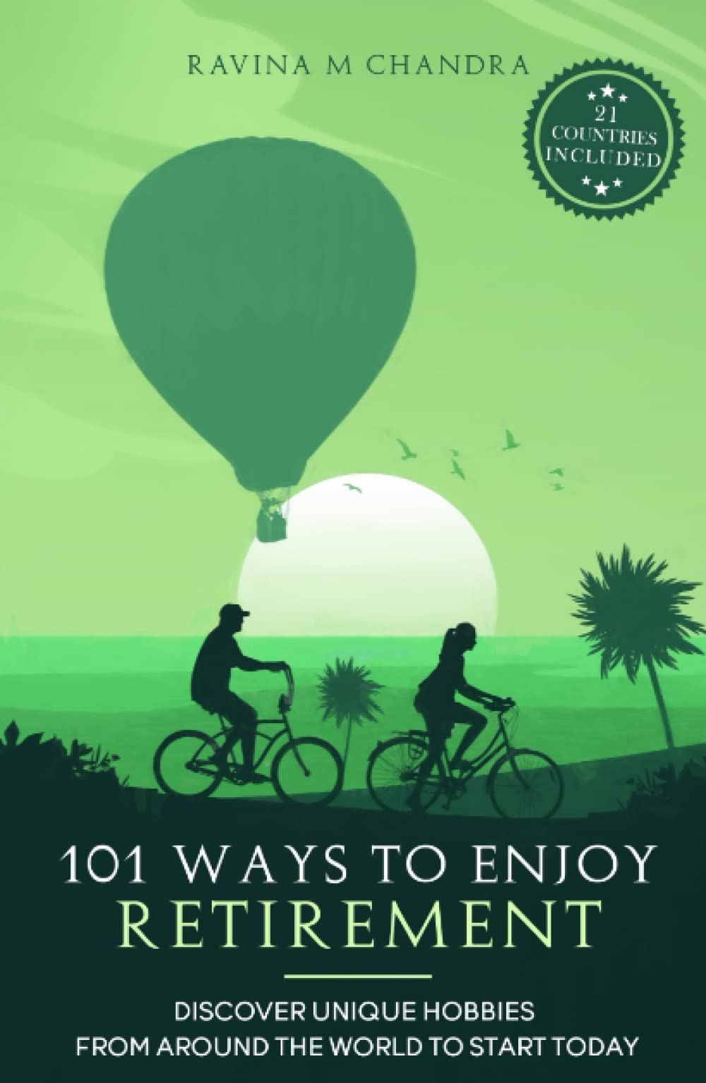 101 Ways to Enjoy Retirement: Discover Unique Hobbies from Around the World to Start Today (Inspired Retirement Living)