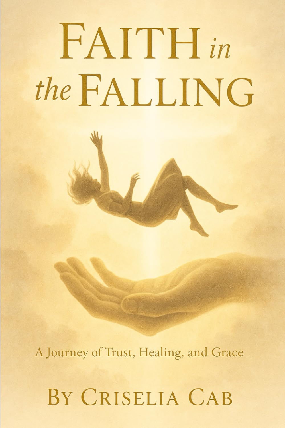 Faith in the Falling: A Journey of Trust, Healing and Grace