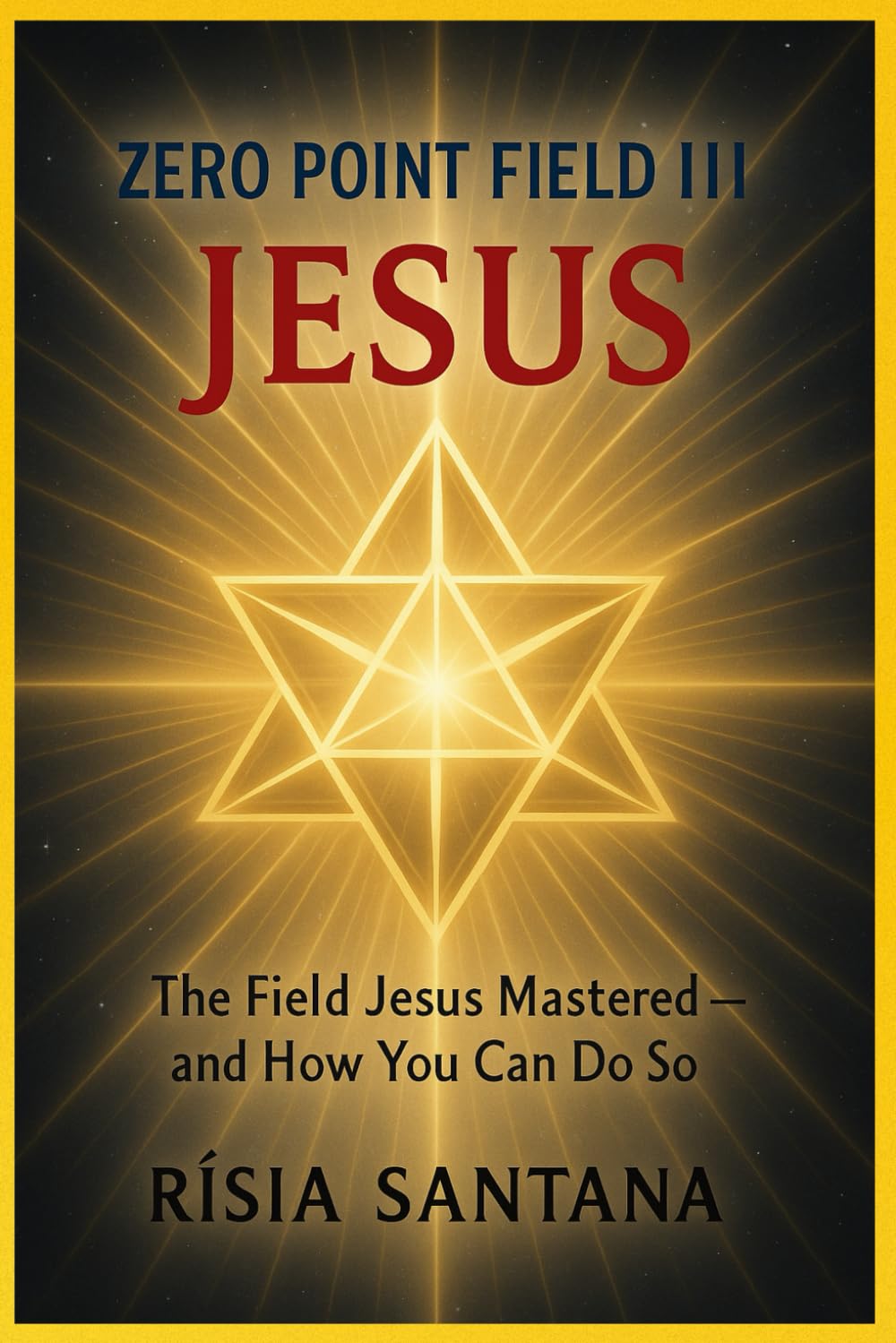JESUS. ZERO POINT FIELD III — “The Field Jesus Mastered — And How You Can Do So” (1. Path of Inner Awakening)