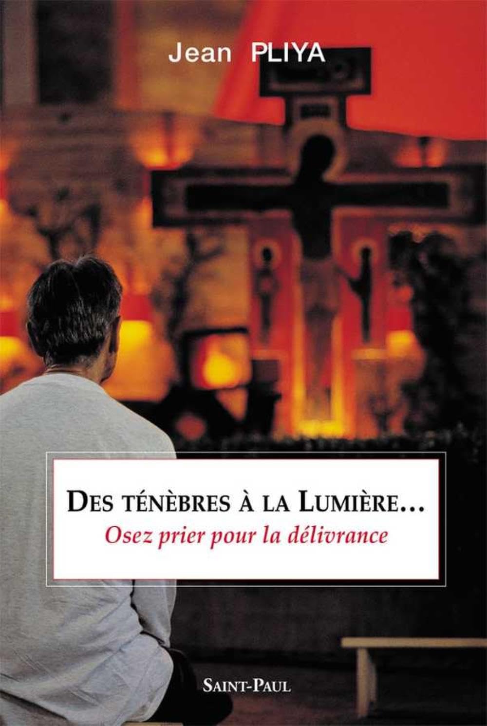 Des ténèbres à la Lumière (nouvelle édition): Osez la prière de délivrance