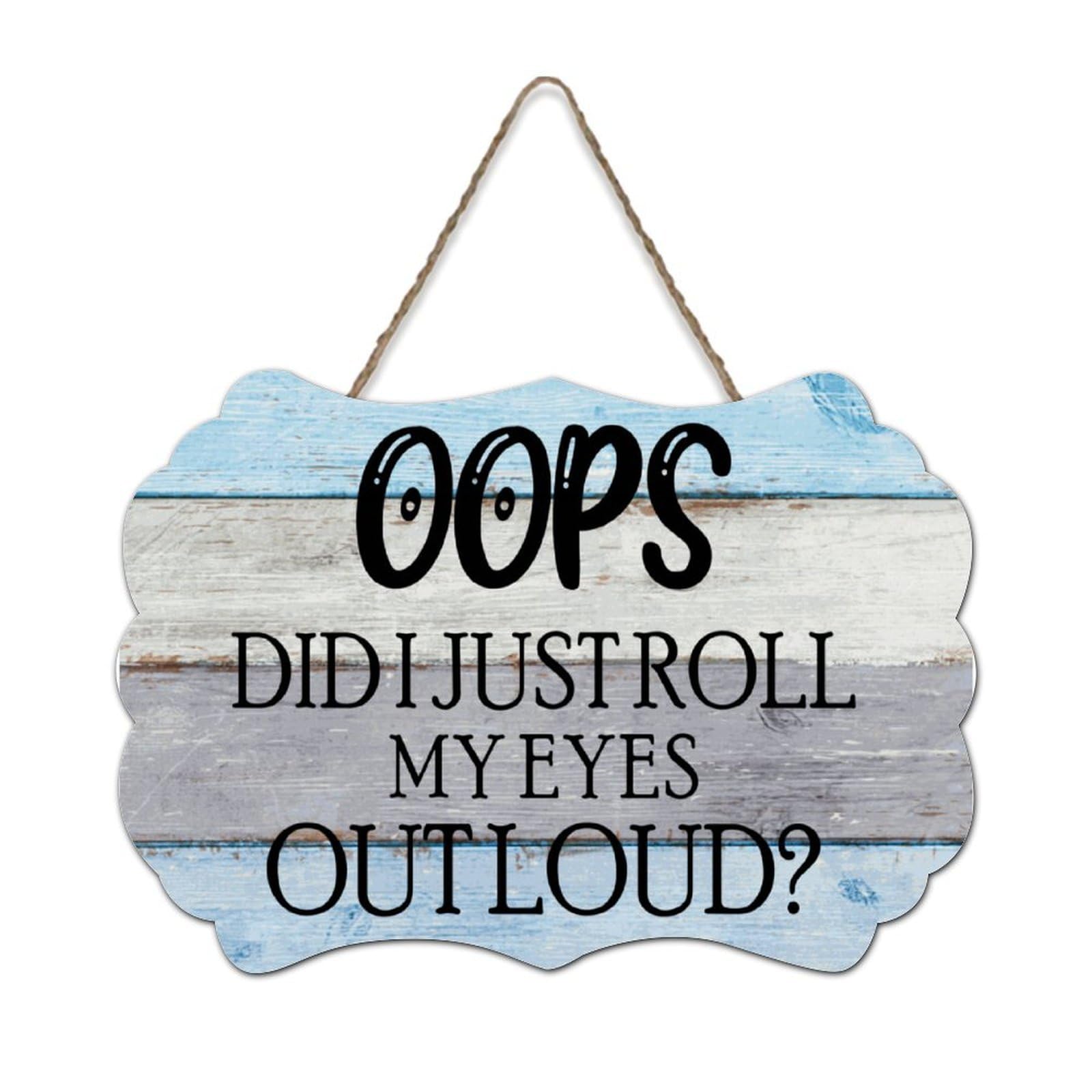 LMMIXEE Oops Did I Just Roll My Eyes Out Loud Wood Signs Wood Plaque Farmhouse Family Wall Art Rustic Wall Decor for Living Room Living Room Bedroom Office 6x10 inch