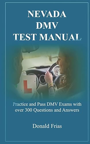 NEVADA DMV TEST MANUAL: Practice and Pass DMV Exams with over 300 Questions and Answers