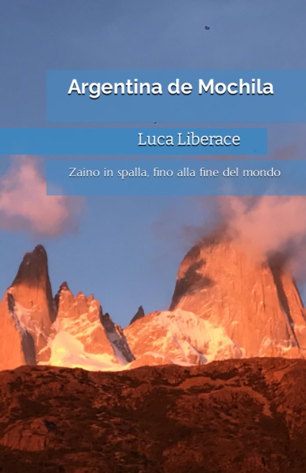 Argentina de Mochila: Zaino in spalla, fino alla fine del mondo