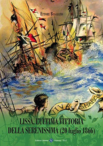 Lissa, L'ultima Vittoria della Serenissima (20 luglio 1866) (Italian Edition)