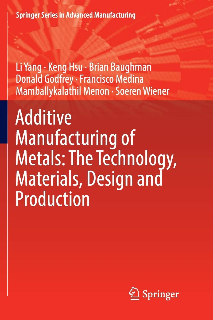 Buy Additive Manufacturing of Metals The Technology, Materials, Design