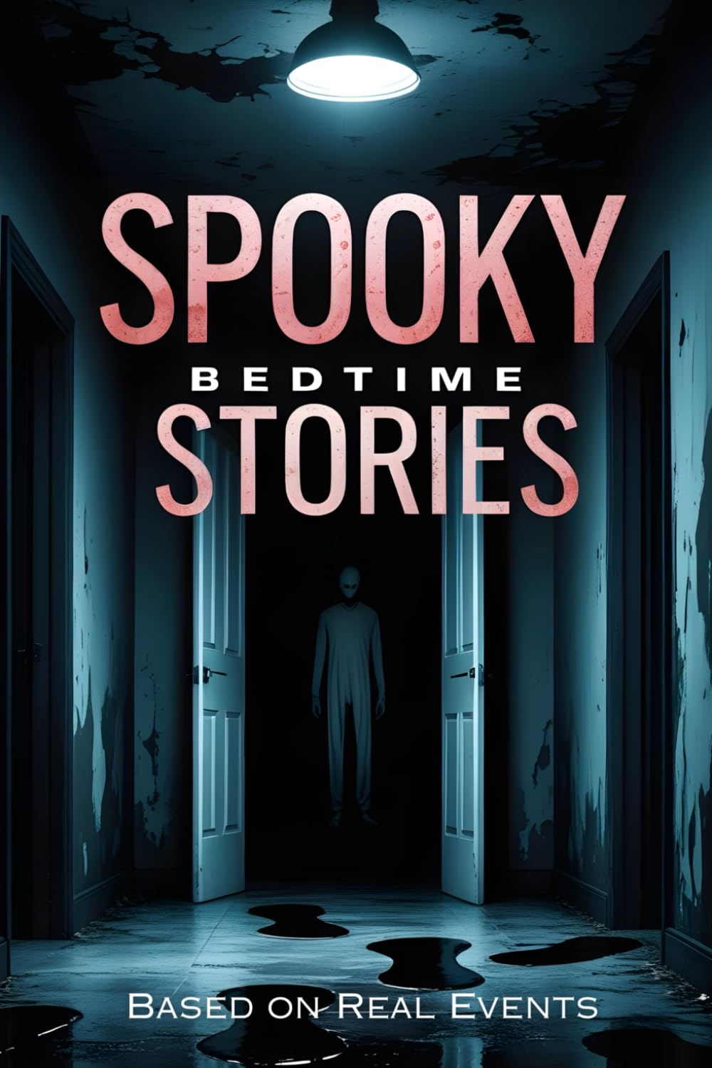 Spooky Bedtime Stories: Horror Based on Real Events – A Collection of Ghosts, Vampires, Monsters, and Much More for Adults & Young Adults. Scary Short Tales to Tell in the Dark