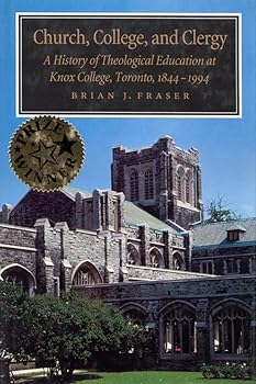 Church, College, and Clergy: A History of Theological Education at Knox College, Toronto, 1844-1994