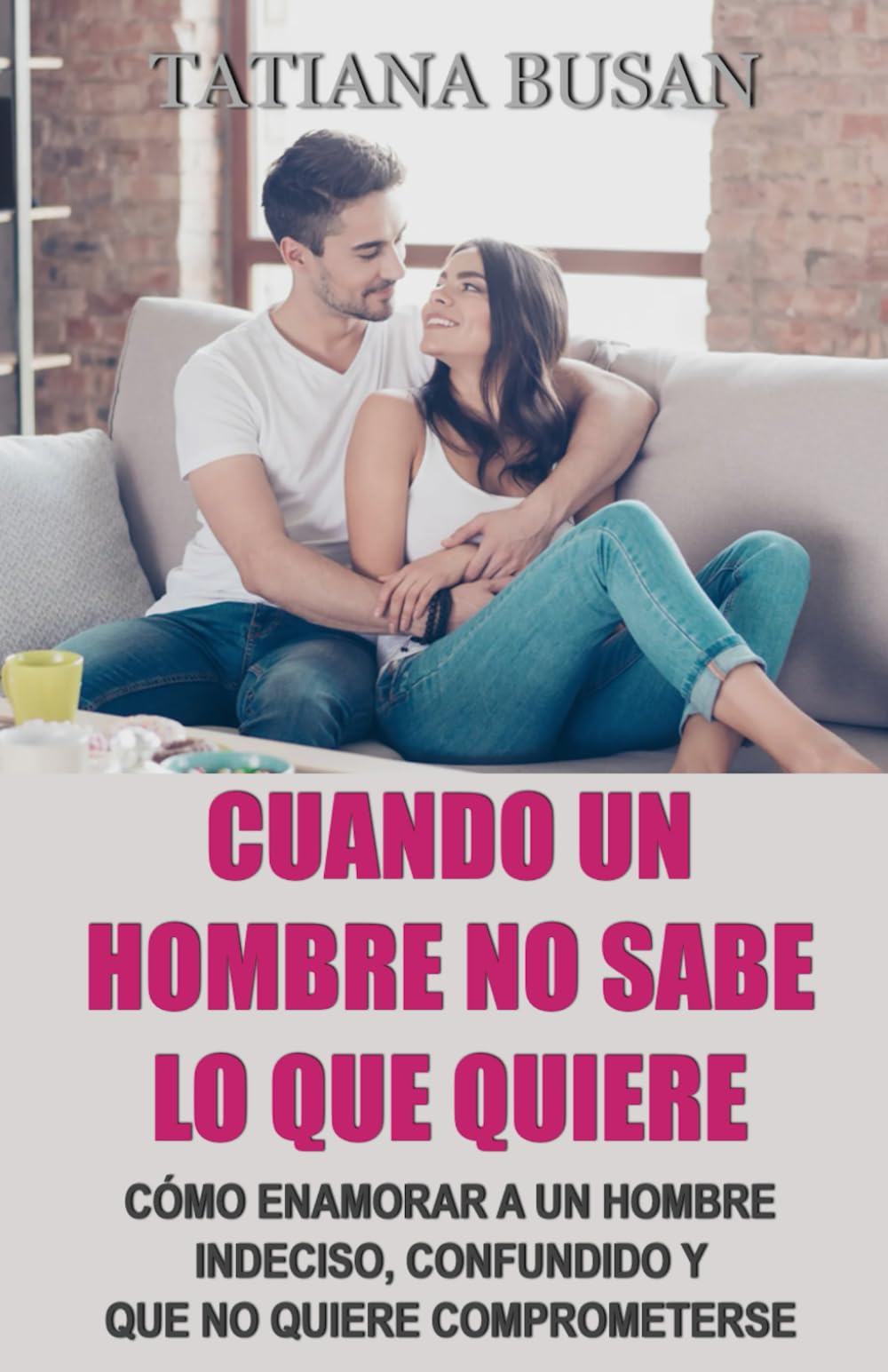 Cuando un hombre no sabe lo que quiere: Cómo hacer que un hombre se comprometa; Cómo hacer que un hombre se vuelva adicto a ti; Cómo actuar cuando un hombre se aleja de ti